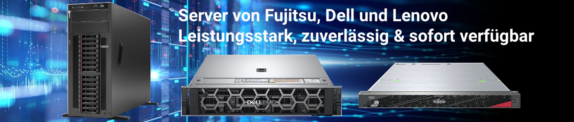 Server von Fujitsu, Dell und Lenovo Leistungsstark, zuverlässig & sofort verfügbar Server von Fujitsu, Dell und Lenovo Leistungsstark, zuverlässig & sofort verfügbar